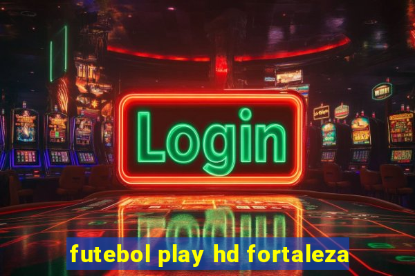 futebol play hd fortaleza